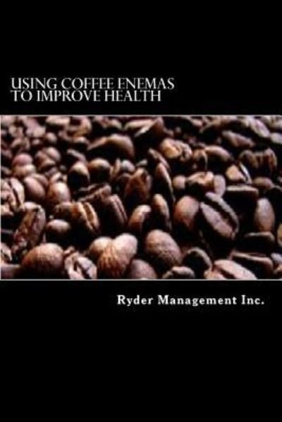 Cover for Ryder Management Inc · Using Coffee Enemas to Improve Health (Pocketbok) (2015)