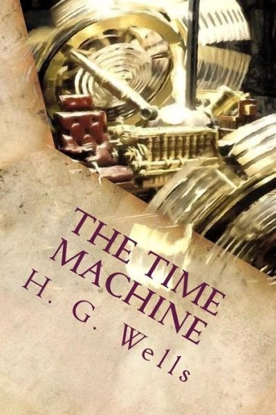 The Time Machine - H G Wells - Kirjat - Createspace - 9781514333037 - perjantai 12. kesäkuuta 2015