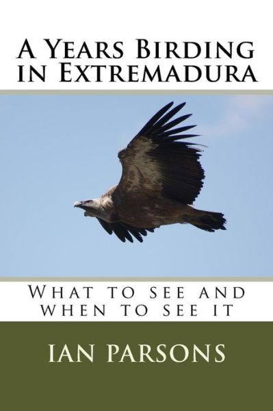 Cover for Ian Parsons · A Years Birding in Extremadura: What to See and when to See It (Taschenbuch) (2015)