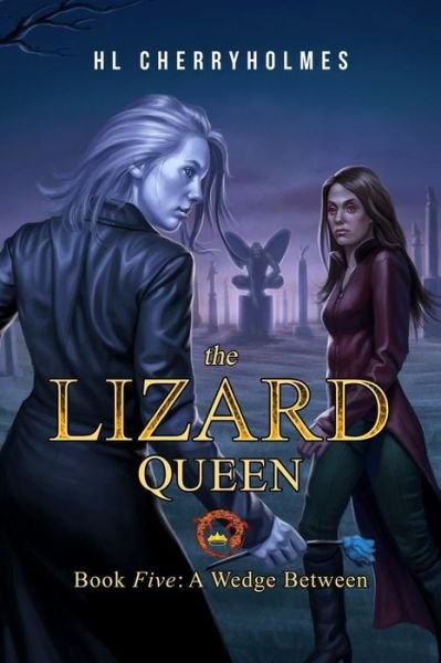 Cover for H L Cherryholmes · The Lizard Queen Book Five: a Wedge Between (Taschenbuch) (2015)