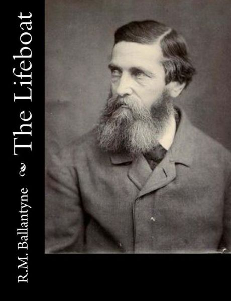 The Lifeboat - Robert Michael Ballantyne - Kirjat - Createspace - 9781517220037 - sunnuntai 6. syyskuuta 2015