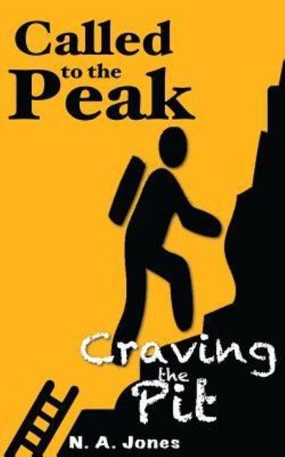 Called to the Peak. Craving the Pit. - N a Jones - Bøger - Createspace Independent Publishing Platf - 9781519578037 - 19. februar 2016