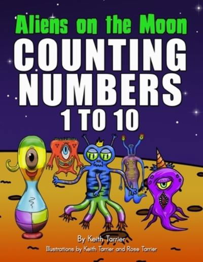 Aliens On The Moon. Counting numbers 1 to 10 - Keith Tarrier - Kirjat - Independently Published - 9781521487037 - maanantai 12. kesäkuuta 2017