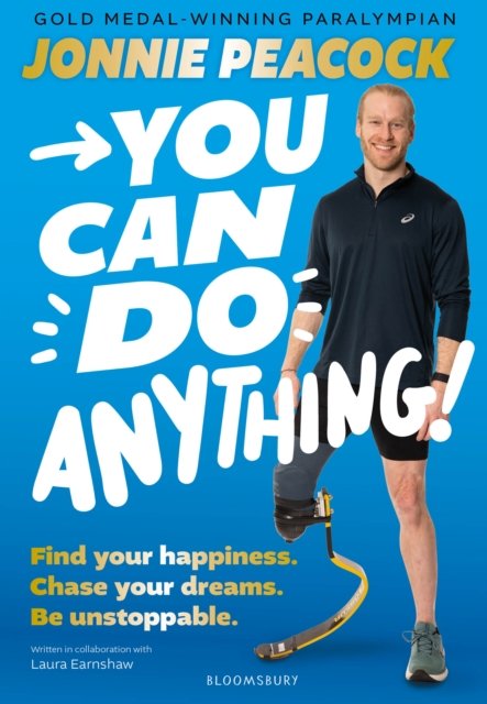Jonnie Peacock · You Can Do Anything!: Find your happiness. Chase your dreams. Be unstoppable. By gold-medal-winning Paralympian Jonnie Peacock (Paperback Book) (2024)