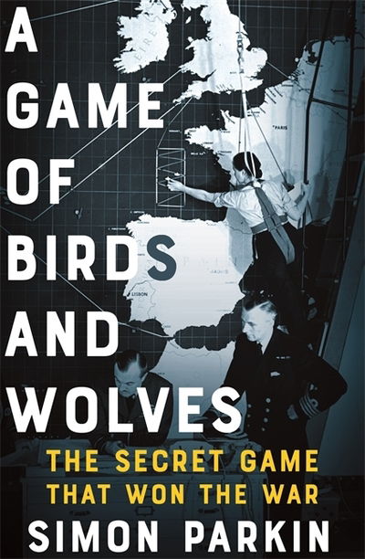 Cover for Simon Parkin · A Game of Birds and Wolves: The Secret Game that Revolutionised the War (Inbunden Bok) (2019)