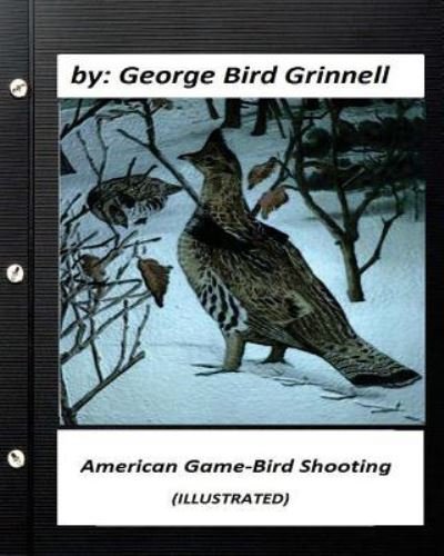 Cover for George Bird Grinnell · American game-bird shooting. by George Bird Grinnell (ILLUSTRATED) (Taschenbuch) (2016)