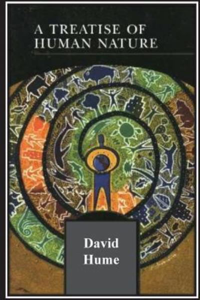 A Treatise of Human Nature - David Hume - Kirjat - CreateSpace Independent Publishing Platf - 9781532926037 - maanantai 25. huhtikuuta 2016