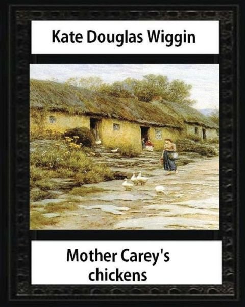 Cover for Kate Douglas Wiggin · Mother Carey's chickens (1911) NOVEL by Kate Douglas Wiggin (illustrated) (Paperback Book) (2016)