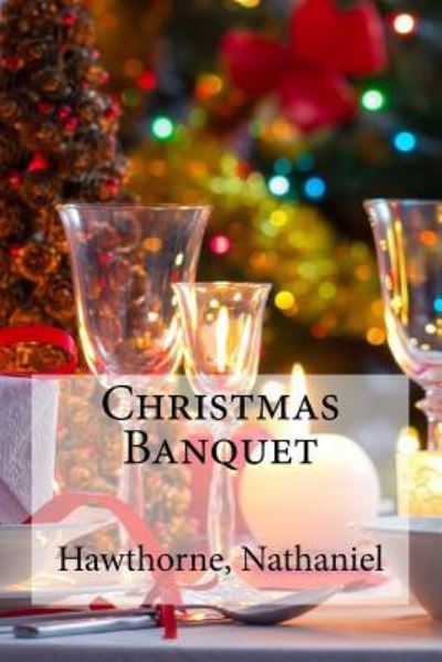 Christmas Banquet - Hawthorne Nathaniel - Books - Createspace Independent Publishing Platf - 9781536890037 - August 4, 2016