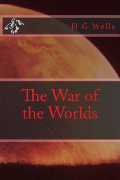 The War of the Worlds - H G Wells - Livros - Createspace Independent Publishing Platf - 9781539026037 - 31 de janeiro de 2017