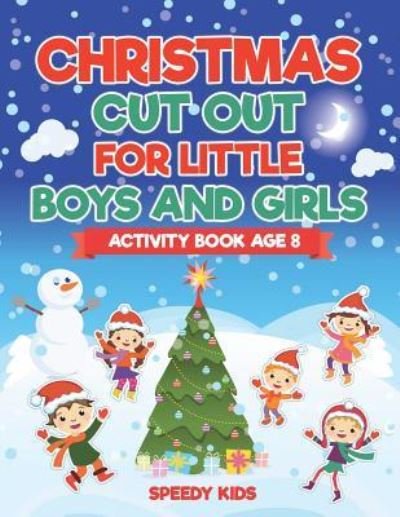 Christmas Cut Out for Little Boys and Girls - Activity Book Age 8 - Speedy Kids - Books - Speedy Kids - 9781541935037 - November 27, 2018