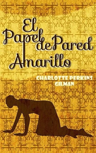 Cover for Charlotte Perkins Gilman · El Papel de Pared Amarillo (Pocketbok) (2017)
