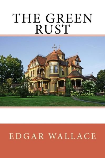 The Green Rust - Edgar Wallace - Livros - Createspace Independent Publishing Platf - 9781544637037 - 12 de março de 2017
