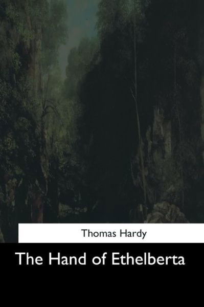 The Hand of Ethelberta - Thomas Hardy - Books - Createspace Independent Publishing Platf - 9781544707037 - April 4, 2017