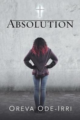 Absolution - Oreva Ode-Irri - Boeken - Authorhouse - 9781546282037 - 11 september 2017