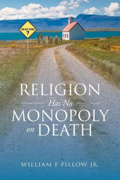 William F Pillow Jr · Religion Has No Monopoly on Death (Paperback Bog) (2017)