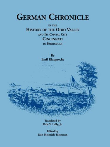Cover for Emil Klauprecht · German Chronicle in the History of the Ohio Valley and Its Capital City, Cincinnati, in Particular (Paperback Book) [First Edition (Us) First Printing edition] (2009)