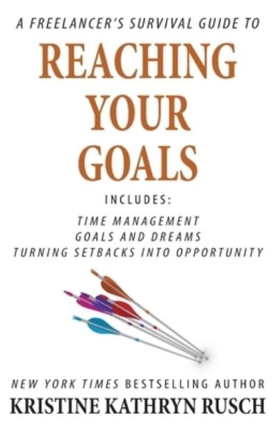 Cover for Kristine Kathryn Rusch · A Freelancer's Survival Guide to Reaching Your Goals (Pocketbok) (2021)