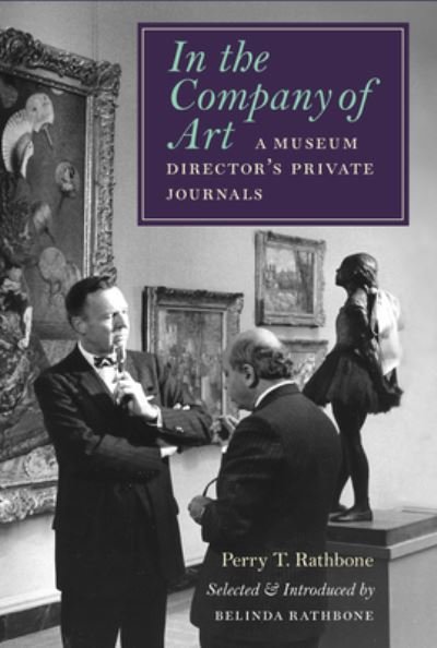 Cover for Perry T. Rathbone · In the Company of Art: A Museum Director's Private Journals (Gebundenes Buch) (2024)
