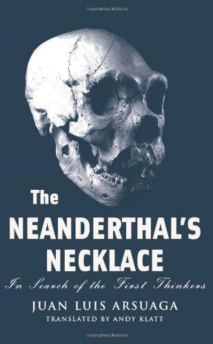 The Neanderthal's Necklace: In Search of the First Thinkers - Andy Klatt - Books - Four Walls Eight Windows - 9781568583037 - March 25, 2004