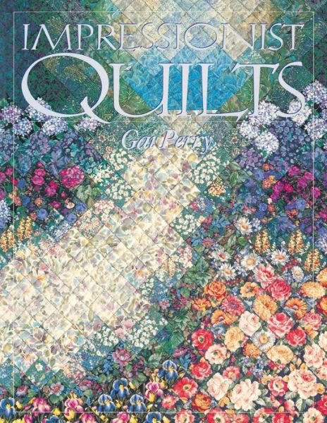 Impressionist Quilts - Gai Perry - Books - C & T Publishing - 9781571200037 - April 1, 2010