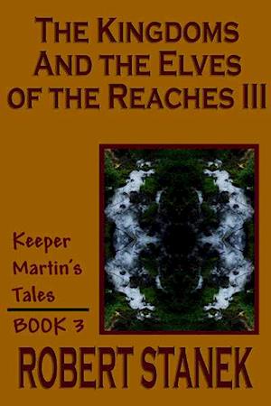 Cover for Robert Stanek · The Kingdoms And The Elves Of The Reaches III (Keeper Martin's Tales) (Paperback Book) (2004)