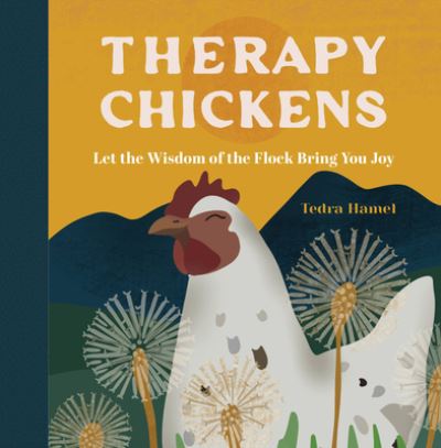 Cover for Tedra Hamel · Therapy Chickens: Let the Wisdom of the Flock Bring You Joy (Hardcover Book) (2024)