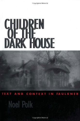 Children of the Dark House: Text and Context in Faulkner - Noel Polk - Kirjat - University Press of Mississippi - 9781578061037 - torstai 30. heinäkuuta 1998