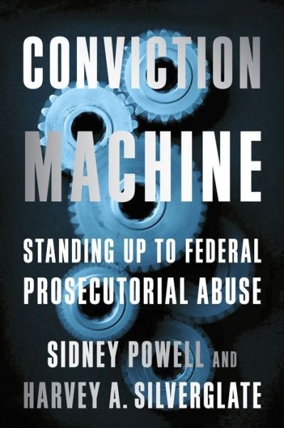 Cover for Harvey Silverglate · Conviction Machine: Standing Up to Federal Prosecutorial Abuse (Hardcover bog) (2020)