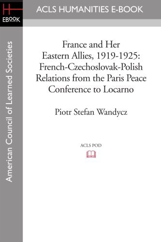 Cover for Piotr Stefan Wandycz · France and Her Eastern Allies, 1919-1925: French-czechoslovak-polish Relations from the Paris Peace Conference to Locarno (Acls History E-book Project Reprint Series) (Paperback Book) (2008)
