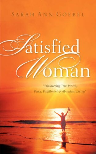 Satisfied Woman - Sarah Ann Goebel - Bøger - Xulon Press - 9781600348037 - 6. december 2006