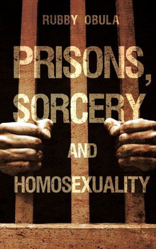 Prisons, Sorcery and Homosexuality - Rubby Obula - Libros - Xulon Press - 9781607914037 - 23 de febrero de 2009