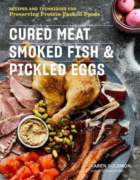 Cover for Karen Solomon · Cured Meat, Smoked Fish &amp; Pickled Eggs: Recipes &amp; Techniques for Preserving Protein-Packed Foods (Paperback Bog) (2018)