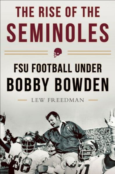 Cover for Lew Freedman · The Rise of the Seminoles: FSU Football Under Bobby Bowden (Hardcover bog) (2015)