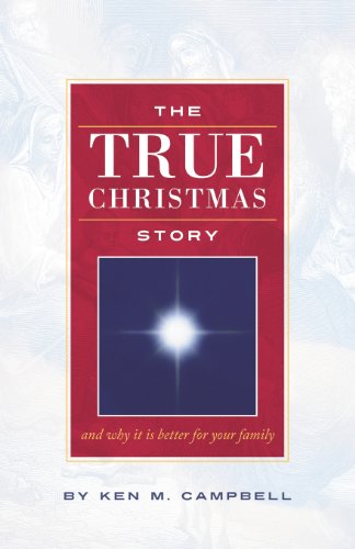 Cover for Ken M. Campbell · The True Christmas Story: and Why It is Better for Your Family (Paperback Book) (2011)