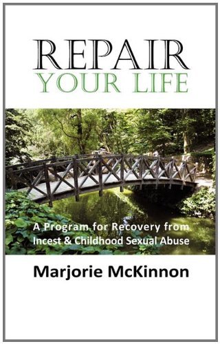 Cover for Marjorie Mckinnon · Repair Your Life: a Program for Recovery from Incest &amp; Childhood Sexual Abuse (Hardcover Book) (2011)