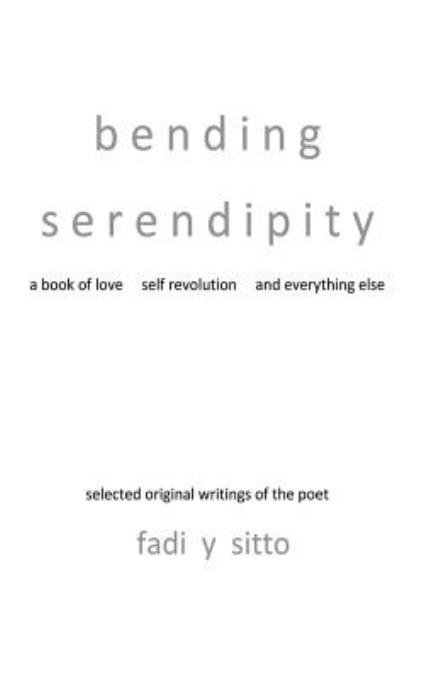 Cover for Fadi Y. Sitto · Bending Serendipity: a Book of Love, Self Revolution and Everything else (Paperback Book) (2013)