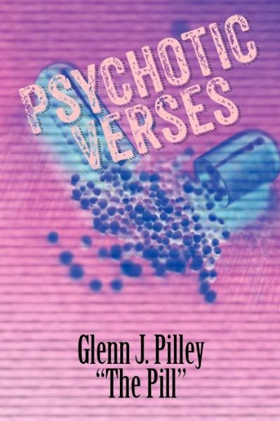 Cover for Glenn J. Pilley &quot;The Pill&quot; · Psychotic Verses (Paperback Book) (2012)