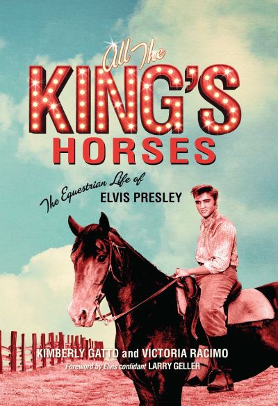 Cover for Kimberly Gatto · All the King's Horses: The Equestrian Life of Elvis Presley (Hardcover Book) (2017)