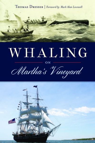 Whaling on Martha's Vineyard - Thomas Dresser - Książki - Arcadia Publishing - 9781625859037 - 28 maja 2018