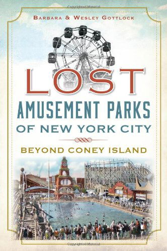 Cover for Barbara Gottlock · Lost Amusement Parks of New York City: Beyond Coney Island (Paperback Book) (2013)