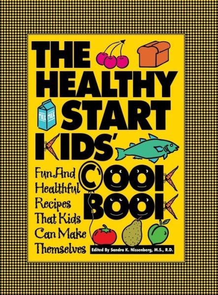 Cover for Sandra K Nissenberg · The Healthy Start Kids' Cookbook: Fun and Healthful Recipes That Kids Can Make Themselves (Hardcover Book) (1994)