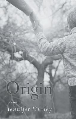 Origin - Jennifer Hurley - Books - Finishing Line Press - 9781635340037 - August 26, 2016