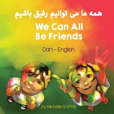 Cover for Griffis Michelle Griffis · We Can All Be Friends (Dari-English) - Language Lizard Bilingual Living in Harmony (Paperback Book) (2021)