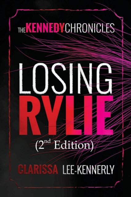 Cover for Clarissa Lee-Kennerly · The Kennedy Chronicles: Losing Rylie (Paperback Book) [2nd edition] (2021)