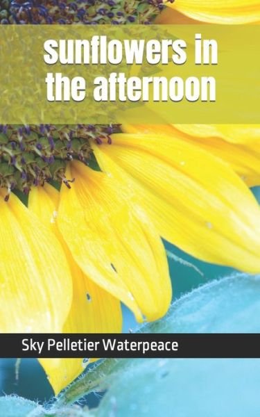 Cover for Sky Pelletier Waterpeace · Sunflowers in the Afternoon (Paperback Bog) (2021)