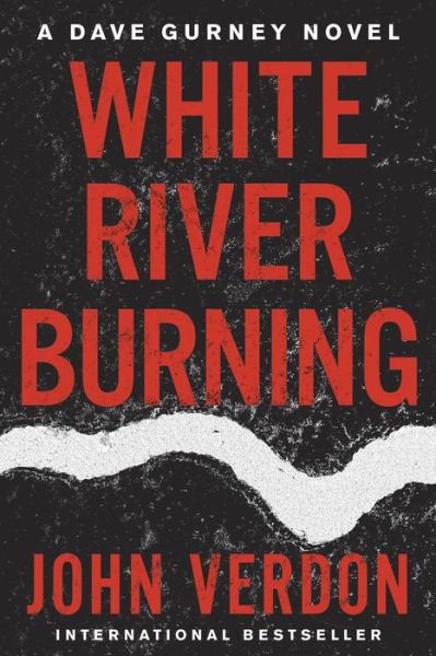 Cover for John Verdon · White River Burning: A Dave Gurney Novel: Book 6 (Paperback Book) (2019)