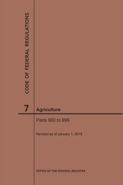 Cover for Nara · Code of Federal Regulations Title 7, Agriculture, Parts 900-999, 2019 - Code of Federal Regulations (Taschenbuch) [2019 edition] (2019)