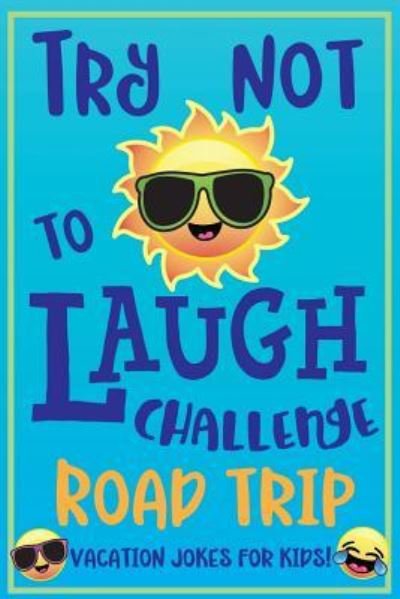 Cover for C S Adams · Try Not to Laugh Challenge Road Trip Vacation Jokes for Kids (Paperback Bog) (2018)