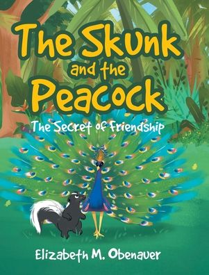 Cover for Elizabeth M Obenauer · The Skunk and the Peacock: The Secret of Friendship (Hardcover Book) (2020)